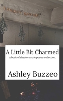 A Little Bit Charmed: A book of shadows style poetry collection. B08HGPPKFM Book Cover