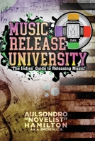 Music Release University: The Indies' Guide to Releasing Music! 0996370366 Book Cover