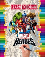 Learn to Draw Marvel heroes: how to draw your favorite Avengers Comics characters , including the super heroes : spider man , Iron Man , Black panther ... Hulk , thor and more ! for kids and adults B08HRSB7N5 Book Cover