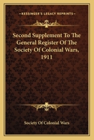 Second Supplement to the General Register of the Society of Colonial Wars, A.D. 1911 9353800390 Book Cover