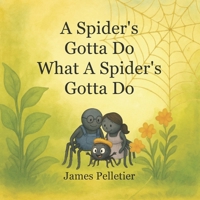 A Spider's Gotta Do What A Spider's Gotta Do B0F5P86T2H Book Cover