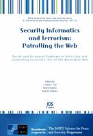 Security Informatics and Terrorism: Patrolling the Web:Social and Technical Problems of Detecting and Controlling Terrorists' Use of the World Wide Web ... (Nato Science for Peace and Security) 1586038486 Book Cover