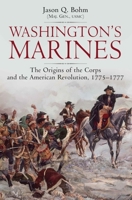 Washington’s Marines: The Origins of the Corps and the American Revolution, 1775-1777 1611216265 Book Cover