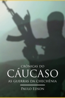 As Crônicas do Cáucaso: As Guerras da Chechênia B08XLGJM1X Book Cover