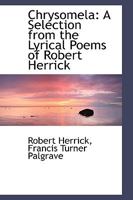 Chrysomela: A Selection From The Lyrical Poems Of Robert Herrick 1164605704 Book Cover