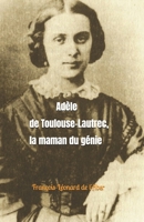 Adèle de Toulouse-Lautrec: La maman du génie (French Edition) B0H17TX614 Book Cover