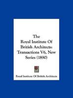 The Royal Institute Of British Architects: Transactions V6, New Series 1120046637 Book Cover