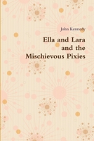 Ella and Lara and the Mischievous Pixies 1291474897 Book Cover