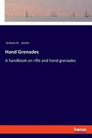 Hand Grenades: A Handbook On Rifle and Hand Grenades 9354783120 Book Cover
