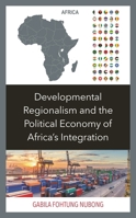 Developmental Regionalism and the Political Economy of Africa's Integration 1793617392 Book Cover