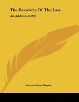 The Recovery Of The Law: An Address Delivered At The Annual Commencement Of The University Of Michigan, Thursday, July 1, 1897 1240101554 Book Cover