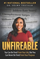 Unfireable: You Can Be Fired From Your Job, But You Can Never Be Fired From Your Purpose B0GY87XGRP Book Cover