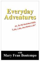 Everyday Adventures: Or, As My Husband Says, "Lies, Lies and More Lies" 143270544X Book Cover