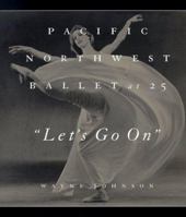 Let's Go on: Pacific Northwest Ballet at 25 093550320X Book Cover