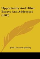 Opportunity and Other Essays and Addresses 1164883402 Book Cover