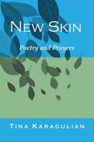 New Skin: Poetry and Prayers 0983804222 Book Cover