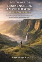 SOUTH AFRICA DRAKENSBERG AMPHITHEATRE HIKING GUIDE 2026: Iconic Escarpment Trails, Tugela Falls Routes & High-Altitude Adventure Walks (The World Explorer Series) B0GJDVB34T Book Cover