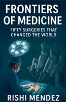 Frontiers of Medicine Fifty Surgeries that Changed the World B0FXJDNJJ7 Book Cover