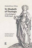St. Elisabeth of Thuringia: A Psychological Study (1931) (Hagiography Beyond Tradition) 9463725806 Book Cover