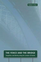 The Fence and the Bridge: Geopolitics and Identity Along the Canada-Us Border 1554589711 Book Cover