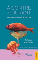 À contre-courant: Chroniques humoristiques (French Edition) 2385801256 Book Cover