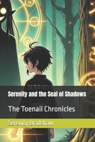 Serenity and the Seal of Shadows: The Toenail Chronicles B0DPXCFQLT Book Cover