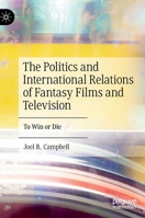 The Politics and International Relations of Fantasy Films and Television: To Win or Die 3031242386 Book Cover