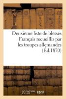 Deuxième Liste de Blessés Français Recueillis Par Les Troupes Allemandes (Éd.1870) 232901967X Book Cover