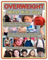 Overweight: What Kids Say:  What's Really Causing The Childhood Obesity Epidemic? 1450534392 Book Cover