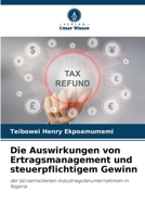 Die Auswirkungen von Ertragsmanagement und steuerpflichtigem Gewinn: der börsennotierten Industriegüterunternehmen in Nigeria (German Edition) 6207585747 Book Cover
