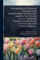 Woordenlijst Voor De Spelling Der Nederlandsche Taal Met Aanwijzing Van De Geslachten Der Naamwoorden En De Vervoeging Der Werkwoorden... (Dutch Edition) 1024938603 Book Cover