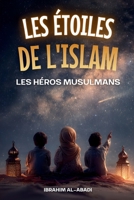 Les étoiles de l'Islam - Comment les héros musulmans ont changé le monde: Une petite histoire de l'Islam pour les enfants (livre islam enfant) (Livres islamiques - Islam Way) (French Edition) 3989293605 Book Cover