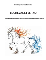 Le cheval et le Tao: Cinq éléments pour une relation harmonieuse avec votre cheval (French Edition) 2322869600 Book Cover