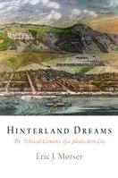 Hinterland Dreams: The Political Economy of a Midwestern City 0812242769 Book Cover