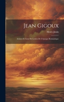 Jean Gigoux: Artistes Et Gens De Lettres De L'époque Romantique 1022566784 Book Cover