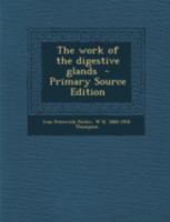 The Work of the Digestive Glands 1014936098 Book Cover