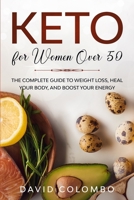 Keto for Women Over 50: The Complete Guide to Weight Loss, Heal your Body, and Boost your Energy B083XTH7TP Book Cover