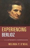 Experiencing Berlioz: A Listener's Companion 0810886065 Book Cover