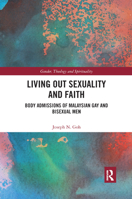 Living Out Sexuality and Faith: Body Admissions of Malaysian Gay and Bisexual Men 0367890984 Book Cover