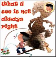What U See Is Not Always Right 1603460268 Book Cover