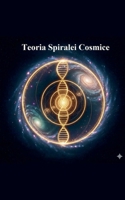 Teoria Spiralei Cosmice (Romanian Edition) B0GSH9W4TF Book Cover