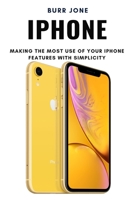 iPhone: Making the Most Use of Your iPhone Features with Simplicity 1637502141 Book Cover