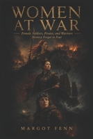 Women at War: Female Soldiers, Pirates, and Warriors History Forgot to Fear B0H33G6GHJ Book Cover