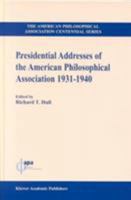 Presidential Addresses of the American Philosophical Association, 1931-1940 0792360435 Book Cover