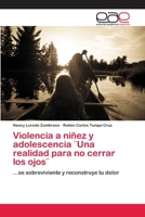 Violencia a niñez y adolescencia ¨Una realidad para no cerrar los ojos¨: ...se sobreviviente y reconstruye tu dolor 6202257482 Book Cover