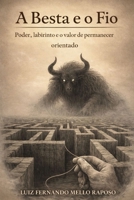 A Besta e o Fio: Poder, labirinto e o valor de permanecer orientado (Portuguese Edition) B0GKFMWRLL Book Cover