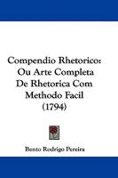 Compendio Rhetorico: Ou Arte Completa De Rhetorica Com Methodo Facil 1104696053 Book Cover