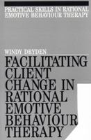 Facilitating Client Change in Rational Emotive Behavior Therapy 189763532X Book Cover