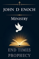 End Times Prophecy: 55 Sermons Unlocking Bible Prophecy: Rapture, Antichrist, Tribulation & the Second Coming Explained (John D Enoch Ministry) B0F8JJHXZF Book Cover
