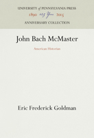 John Bach McMaster: American Historian 1512822140 Book Cover